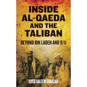 Shahzad, Syed Saleem Inside Al-Qaeda and the Taliban: Beyond Bin Laden and 9/11 Shahzad, Syed Saleem Inside Al-Qaeda and the Taliban: Beyond Bin Laden and 9/11