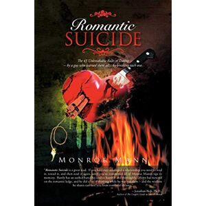 Mann, Monroe Romantic Suicide: The 45 Unbreakable Rules of Dating by a guy who learned them all . . . by breaking each one. Mann, Monroe Romantic Suicide: The 45 Unbreakable Rules of Dating by a guy who learned them all . . . by breaking each one.