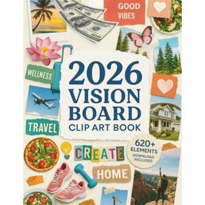 Rose, Luna P. 2026 Vision Board Clip Art Book: 620+ Motivational Images & Affirmations for Men and Women to Manifest Success, Self-Care & Personal Growth Rose, Luna P. 2026 Vision Board Clip Art Book: 620+ Motivational Images & Affirmations for Men and Women to Manifest Success, Self-Care & Personal Growth