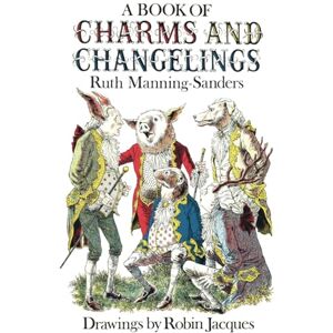 Manning-Sanders, Ruth A Book of Charms and Changelings (Fairy Tales by Ruth Manning-Sanders) Manning-Sanders, Ruth A Book of Charms and Changelings (Fairy Tales by Ruth Manning-Sanders)