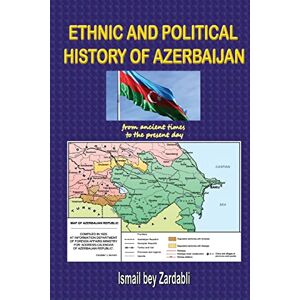 bey Zardabli, Ismail ETHNIC AND POLITICAL HISTORY OF AZERBAIJAN: from ancient times to the present day bey Zardabli, Ismail ETHNIC AND POLITICAL HISTORY OF AZERBAIJAN: from ancient times to the present day