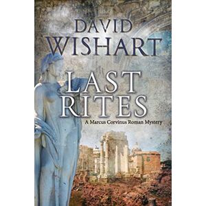 Wishart, Mr David Last Rites: Volume 6 (Marcus Corvinus) Wishart, Mr David Last Rites: Volume 6 (Marcus Corvinus)