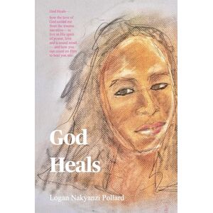 Nakyanzi Pollard, Logan God Heals —how the love of God exited me from the trauma narrative— to live in His spirit of power, love and a sound mind— and how you can count on Him to heal you too. Nakyanzi Pollard, Logan God Heals —how the love of God exited me from the trauma narrative— to live in His spirit of power, love and a sound mind— and how you can count on Him to heal you too.