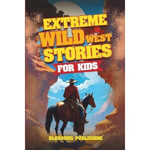 De Juan, Krysha Lyn Extreme Wild West Stories for Kids: Extraordinary Tales of Cowboys, Outlaws & Frontier Adventure De Juan, Krysha Lyn Extreme Wild West Stories for Kids: Extraordinary Tales of Cowboys, Outlaws & Frontier Adventure