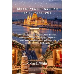 Orion GUÍA DE VIAJE DE NAVIDAD EN BUDAPEST 2025: Descubra mercados mágicos, luces festivas, tradiciones locales y consejos de expertos para unas vacaciones inolvidables en el paraíso invernal de Hungría Orion GUÍA DE VIAJE DE NAVIDAD EN BUDAPEST 2025: Descubra mercados mágicos, luces festivas, tradiciones locales y consejos de expertos para unas vacaciones inolvidables en el paraíso invernal de Hungría