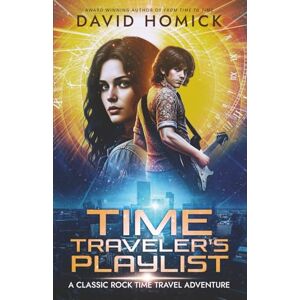 Homick, David Time Traveler's Playlist: A Classic Rock Time Travel Adventure Homick, David Time Traveler's Playlist: A Classic Rock Time Travel Adventure