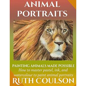 Coulson, Mrs Ruth Animal Portraits: Painting animals made possible (Painting Made Possible) Coulson, Mrs Ruth Animal Portraits: Painting animals made possible (Painting Made Possible)