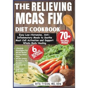 Tyson, MS, RDN, Rita THE RELIEVING MCAS FIX DIET COOKBOOK: Easy Low-Histamine, Anti-Inflammatory Meals to Soothe Mast Cell Activation and Support Whole-Body Healing Tyson, MS, RDN, Rita THE RELIEVING MCAS FIX DIET COOKBOOK: Easy Low-Histamine, Anti-Inflammatory Meals to Soothe Mast Cell Activation and Support Whole-Body Healing