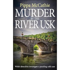 McCathie, Pippa Murder by the River Usk: Welsh detectives investigate a puzzling cold case: 3 (The Havard and Lambert Mysteries) McCathie, Pippa Murder by the River Usk: Welsh detectives investigate a puzzling cold case: 3 (The Havard and Lambert Mysteries)