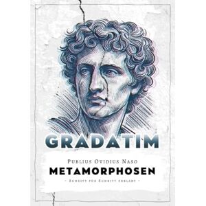 Porenta, Gregor Ovids Metamorphosen (Gradatim): Für Schule und Selbststudium Schritt für Schritt erklärt Porenta, Gregor Ovids Metamorphosen (Gradatim): Für Schule und Selbststudium Schritt für Schritt erklärt