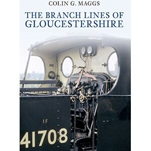 Maggs MBE, Colin The Branch Lines of Gloucestershire Maggs MBE, Colin The Branch Lines of Gloucestershire