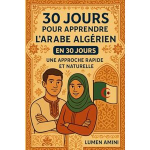 AMINI, LUMEN 30 JOURS POUR APPRENDRE L'ARABE ALGERIEN: une approche rapide et naturelle pour apprendre l'arabe algérien AMINI, LUMEN 30 JOURS POUR APPRENDRE L'ARABE ALGERIEN: une approche rapide et naturelle pour apprendre l'arabe algérien
