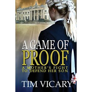 Vicary, Tim A Game of Proof: A Mother's Fight to Defend Her Son: Volume 1 (The Trials of Sarah Newby, a British legal thriller series) Vicary, Tim A Game of Proof: A Mother's Fight to Defend Her Son: Volume 1 (The Trials of Sarah Newby, a British legal thriller series)