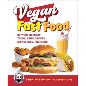 Watson, Brian Vegan Fast Food: Copycat Burgers, Tacos, Fried Chicken, Pizza, Milkshakes, and More! Watson, Brian Vegan Fast Food: Copycat Burgers, Tacos, Fried Chicken, Pizza, Milkshakes, and More!