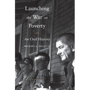 Gillette Launching the War on Poverty: An Oral History (Oxford Oral History Series) Gillette Launching the War on Poverty: An Oral History (Oxford Oral History Series)