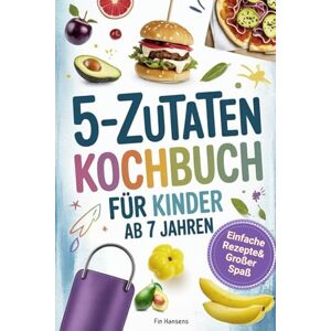 Hansens, Fin Kochbuch für Kinder ab 7 Jahren Spielerisch Kochen lernen I 5 Zutaten: Einfache Rezepte & großer Spaß für kleine Köche. Perfektes Geschenk für Jungen & Mädchen Hansens, Fin Kochbuch für Kinder ab 7 Jahren Spielerisch Kochen lernen I 5 Zutaten: Einfache Rezepte & großer Spaß für kleine Köche. Perfektes Geschenk für Jungen & Mädchen