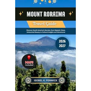 Fenwick, Isobel K. Mount Roraima Travel Guide 2026 2027: Discover South America’s Secrets, from Majestic Views, Untouched Beauty to Cultural Insights and Adventures (Journeys of Desire and Discovery) Fenwick, Isobel K. Mount Roraima Travel Guide 2026 2027: Discover South America’s Secrets, from Majestic Views, Untouched Beauty to Cultural Insights and Adventures (Journeys of Desire and Discovery)