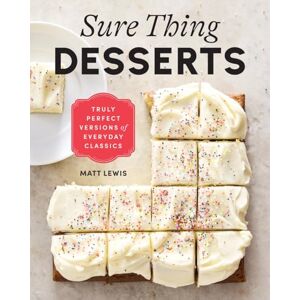 Lewis, Matt Sure Thing Desserts: Truly Perfect Versions of Everyday Classics Lewis, Matt Sure Thing Desserts: Truly Perfect Versions of Everyday Classics