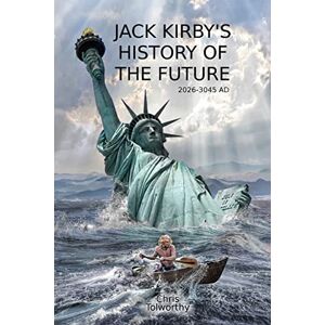 Tolworthy, Chris Jack Kirby's History of the Future: 2026 and the Great Disaster Tolworthy, Chris Jack Kirby's History of the Future: 2026 and the Great Disaster