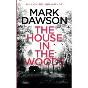 Dawson, Mark The House in the Woods (Atticus Priest Murder, Mystery and Crime Thrillers) Dawson, Mark The House in the Woods (Atticus Priest Murder, Mystery and Crime Thrillers)