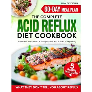 Everglen, Nicòle Acid Reflux Diet Cookbook: Manage GERD & LPR, Improve Digestion, and Enjoy a Life Free from Discomfort with Tasty, Nutrient-Rich Recipes Includes Expert Advice & a Heartburn-Free 60-Day Meal Plan Everglen, Nicòle Acid Reflux Diet Cookbook: Manage GERD & LPR, Improve Digestion, and Enjoy a Life Free from Discomfort with Tasty, Nutrient-Rich Recipes Includes Expert Advice & a Heartburn-Free 60-Day Meal Plan
