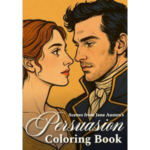 Belle Monty Shaw Scenes from Jane Austen’s Persuasion Coloring Book: Regency Romance Art to Color Beautiful Black and White Illustrations to Spark Creativity Belle Monty Shaw Scenes from Jane Austen’s Persuasion Coloring Book: Regency Romance Art to Color Beautiful Black and White Illustrations to Spark Creativity