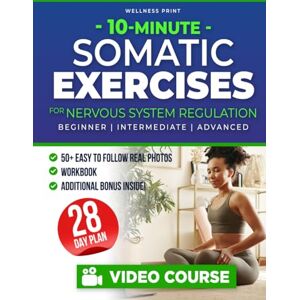 Print, Wellness 10-Minute Somatic Exercises for Nervous System Regulation: A 28-Day Rejuvenation Plan with Video Course to Relieve Stress & Anxiety, Tone Your Vagus ... Reconnection (The Somatic Exercise Club) Print, Wellness 10-Minute Somatic Exercises for Nervous System Regulation: A 28-Day Rejuvenation Plan with Video Course to Relieve Stress & Anxiety, Tone Your Vagus ... Reconnection (The Somatic Exercise Club)