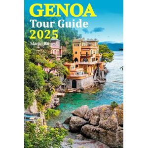Barnes, Martin Genoa Tour Guide 2025: Discover the Best Local Flavors, Hidden Gems, and Must-See Attractions for an Unforgettable Italian Getaway with a 6-Day Travel Itinerary Barnes, Martin Genoa Tour Guide 2025: Discover the Best Local Flavors, Hidden Gems, and Must-See Attractions for an Unforgettable Italian Getaway with a 6-Day Travel Itinerary