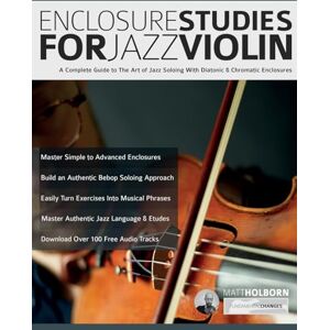 Holborn, Mr Matthew Enclosure Studies For Jazz Violin: A Complete Guide to The Art of Jazz Soloing With Diatonic & Chromatic Enclosures Holborn, Mr Matthew Enclosure Studies For Jazz Violin: A Complete Guide to The Art of Jazz Soloing With Diatonic & Chromatic Enclosures