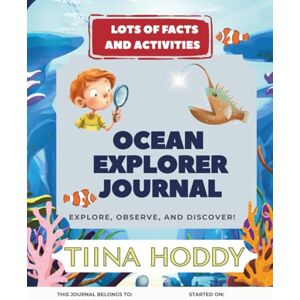 Hoddy, tiina Ocean Explorer Journal for Kids Fun Ocean Facts, Underwater Science Activities & Creative Learning Workbook for Ages 5–10 Marine Biology, Drawing, Games & Educational Adventures Hoddy, tiina Ocean Explorer Journal for Kids Fun Ocean Facts, Underwater Science Activities & Creative Learning Workbook for Ages 5–10 Marine Biology, Drawing, Games & Educational Adventures