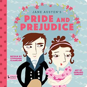 Stephanie Clarkson Pride and Prejudice: A Babylit Storybook Stephanie Clarkson Pride and Prejudice: A Babylit Storybook