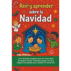 WHITMORE, HOLLY REIR Y APRENDER SOBRE LA NAVIDAD 2026: Una Navidad para niños con chistes alegres, juegos alegres y actividades divertidas para celebrar el nacimiento de Jesús. WHITMORE, HOLLY REIR Y APRENDER SOBRE LA NAVIDAD 2026: Una Navidad para niños con chistes alegres, juegos alegres y actividades divertidas para celebrar el nacimiento de Jesús.