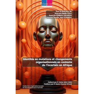 POLA, Gyscard Merlin Identités en mutations et changements organisationnels en contexte de l’incertain en Afrique POLA, Gyscard Merlin Identités en mutations et changements organisationnels en contexte de l’incertain en Afrique