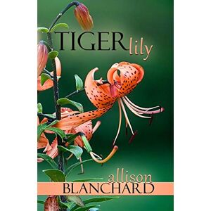 Blanchard, Allison Tiger Lily: 3 (Forget Me Not) Blanchard, Allison Tiger Lily: 3 (Forget Me Not)
