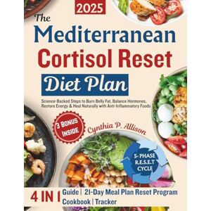 Allison, Cynthia P. The Mediterranean Cortisol Reset Diet Plan: Science-Backed Steps to Burn Belly Fat, Balance Hormones, Restore Energy & Heal Naturally with Anti-Inflammatory Foods (Restoring & Renewing Meals) Allison, Cynthia P. The Mediterranean Cortisol Reset Diet Plan: Science-Backed Steps to Burn Belly Fat, Balance Hormones, Restore Energy & Heal Naturally with Anti-Inflammatory Foods (Restoring & Renewing Meals)