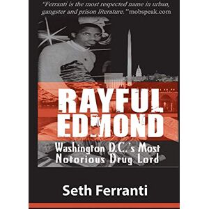 Ferranti, Seth Rayful Edmond: Washington D.C.'s Most Notorious Drug Lord Ferranti, Seth Rayful Edmond: Washington D.C.'s Most Notorious Drug Lord
