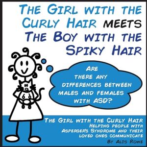 Rowe, Alis The Girl with the Curly Hair Meets The Boy with the Spiky Hair: ASD in females vs males Rowe, Alis The Girl with the Curly Hair Meets The Boy with the Spiky Hair: ASD in females vs males