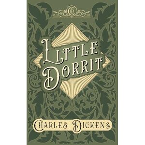 Dickens, Charles Little Dorrit: With Appreciations and Criticisms by G. K. Chesterton Dickens, Charles Little Dorrit: With Appreciations and Criticisms by G. K. Chesterton