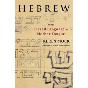 Mock, Keren Hebrew: From Sacred Language to Mother Tongue (European Perspectives: A Series in Social Thought and Cultural Criticism) Mock, Keren Hebrew: From Sacred Language to Mother Tongue (European Perspectives: A Series in Social Thought and Cultural Criticism)