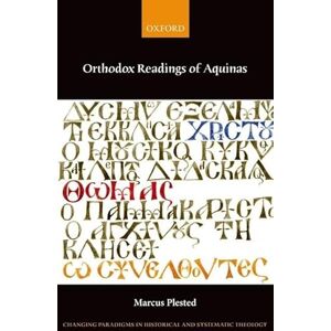 Plested, Marcus Orthodox Readings of Aquinas (Changing Paradigms in Historical and Systematic Theology) Plested, Marcus Orthodox Readings of Aquinas (Changing Paradigms in Historical and Systematic Theology)