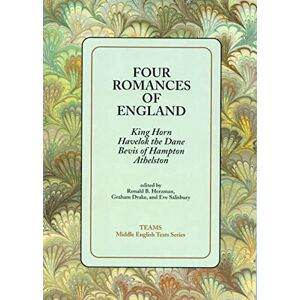 Graham Drake, Ronald B Herzman, Eve Salisbury Four Romances of England (TEAMS Middle English Texts Series): King Horn, Havelok the Dane, Bevis of Hampton, Athelston Graham Drake, Ronald B Herzman, Eve Salisbury Four Romances of England (TEAMS Middle English Texts Series): King Horn, Havelok the Dane, Bevis of Hampton, Athelston