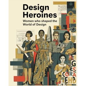 Maia, Emanuel Design Heroines Women who shaped the world of Design: Trailblazing Women Who Redefined Creativity, Innovation, and Equality in Design History Maia, Emanuel Design Heroines Women who shaped the world of Design: Trailblazing Women Who Redefined Creativity, Innovation, and Equality in Design History