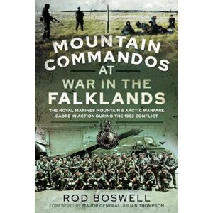 Boswell, Rodney Mountain Commandos at War in the Falklands: The Royal Marines Mountain and Arctic Warfare Cadre in Action during the 1982 Conflict Boswell, Rodney Mountain Commandos at War in the Falklands: The Royal Marines Mountain and Arctic Warfare Cadre in Action during the 1982 Conflict