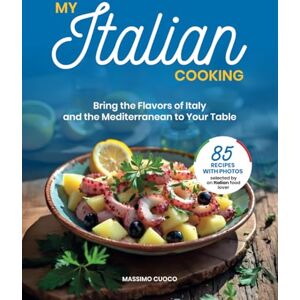 Cuoco, Massimo My Italian Cooking Bring the Flavors of Italy and the Mediterranean to Your Table: Authentic Italian recipes and Mediterranean cooking for flavorful, healthy meals Cuoco, Massimo My Italian Cooking Bring the Flavors of Italy and the Mediterranean to Your Table: Authentic Italian recipes and Mediterranean cooking for flavorful, healthy meals