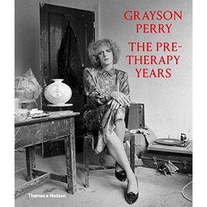 Grayson Perry: The Pre-Therapy Years Grayson Perry: The Pre-Therapy Years