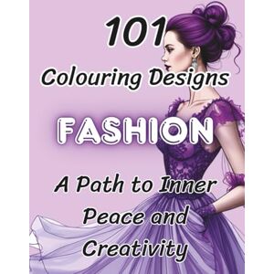 Forester, Mr Bob Fashion Dresses and Gowns : Mindfulness Colouring Book for Adults: 101 Stunning Fashion Designs to Colour Forester, Mr Bob Fashion Dresses and Gowns : Mindfulness Colouring Book for Adults: 101 Stunning Fashion Designs to Colour
