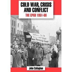 Callaghan, John Cold War, Crisis and Conflict: The CPGB 1951-68 (v.5) (The History of the Communist Party of Great Britain) Callaghan, John Cold War, Crisis and Conflict: The CPGB 1951-68 (v.5) (The History of the Communist Party of Great Britain)