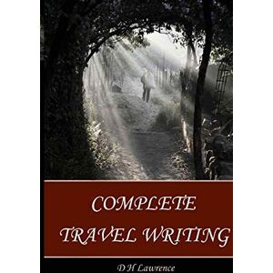 Lawrence, D H D H Lawrence Complete Travel Writing Lawrence, D H D H Lawrence Complete Travel Writing