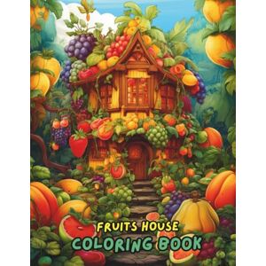 Jones, Amelia Fruits House Coloring Book: Fun and Relaxing Coloring Pages of Fruits, Houses, Gardens & Cute Scenes Stress Relief and Creativity for Kids, Teens & Adults Jones, Amelia Fruits House Coloring Book: Fun and Relaxing Coloring Pages of Fruits, Houses, Gardens & Cute Scenes Stress Relief and Creativity for Kids, Teens & Adults