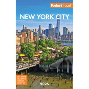 Fodor's Travel Guides Fodor's New York City 2025 (Full-color Travel Guide) Fodor's Travel Guides Fodor's New York City 2025 (Full-color Travel Guide)